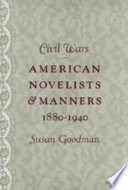 Civil wars : American novelists and manners, 1880-1940 /