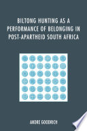 Biltong hunting as a performance of belonging in post-apartheid South Africa /