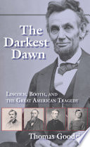 The darkest dawn : Lincoln, Booth, and the great American tragedy /