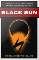 Black sun : Aryan cults, Esoteric Nazism, and the politics of identity /