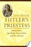 Hitler's priestess : Savitri Devi, the Hindu-Aryan myth, and neo-Nazism /