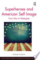 Superheroes and American self image : from war to Watergate /