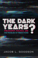 The dark years? : philosophy, politics, and the problem of predictions /