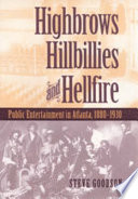 Highbrows, hillbillies & hellfire : public entertainment in Atlanta, 1880-1930 /
