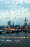 Reclaiming Assia Wevill : Sylvia Plath, Ted Hughes, and the literary imagination /