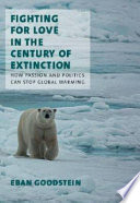 Fighting for love in the century of extinction : how passion and politics can stop global warming /