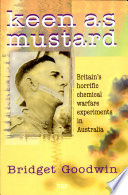 Keen as mustard : Britain's horrific chemical warfare experiments in Australia /