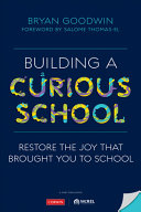 Building a curious school : restoring the joy that brought you to school /
