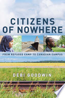 Citizens of nowhere : from refugee camp to Canadian campus /