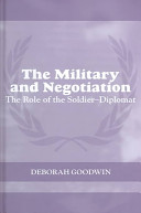 The military and negotiation : the role of the soldier-diplomat /
