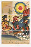Translating England into Russian : the politics of children's literature in the Soviet Union and modern Russia /