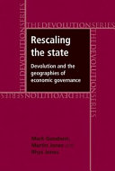 Rescaling the State : devolution and the geographies of economic governance /