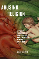 Abusing religion : literary persecution, sex scandals, and American minority religions /