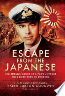 Escape from the Japanese : the amazing tale of a PoW's journey from Hong Kong to freedom /