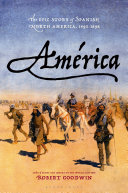 América : the epic story of Spanish North America, 1493-1898 /