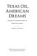 Texas oil, American dreams : a study of the Texas Independent Producers and Royalty Owners Association /