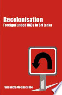 Recolonisation : foreign funded NGOs in Sri Lanka /