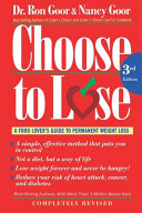 Choose to lose : a food lover's guide to permanent weight loss /