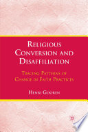 Religious Conversion and Disaffiliation : Tracing Patterns of Change in Faith Practices /