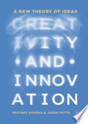 Creativity and innovation : a new theory of ideas /