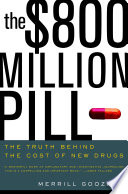 The $800 million pill : the truth behind the cost of new drugs /