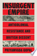 Insurgent empire : anticolonial resistance and British dissent /