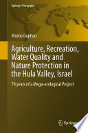 Agriculture, Recreation, Water Quality and Nature Protection in the Hula Valley, Israel : 70 years of a Mega-ecological Project  /