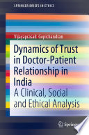 Dynamics of Trust in Doctor-Patient Relationship in India : A Clinical, Social and Ethical Analysis  /