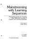 Mainstreaming with learning sequences : step-by-step scripts for teaching basic skills and concepts to children with learning handicaps /