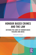 Honour based crimes and the law : defining the limits of honour based violence and abuse /