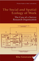 The social and spatial ecology of work : the case of a survey research organization /