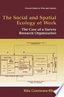 The social and spatial ecology of work : the case of a survey research organization /