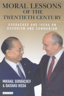 Moral lessons of the twentieth century : Gorbachev and Ikeda on Buddhism and Communism /