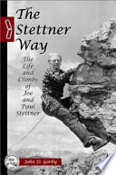 The Stettner way : the life and climbs of Joe and Paul Stettner /
