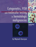 Cytogenetics, FISH and molecular testing in hematologic malignancies /