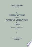 The United Nations and the Peaceful Unification of Korea : the Politics of Field Operations, 1947-1950 /