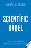 Scientific Babel : how science was done before and after global English /