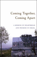 Coming together, coming apart : a memoir of heartbreak and promise in Israel /