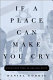 If a place can make you cry : dispatches from an anxious state /