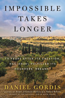 Impossible takes longer : 75 years after its creation, has Israel fulfilled its founders' dreams? /