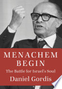 Menachem Begin : the battle for Israel's soul /