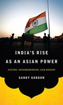 India's rise as an Asian power : nation, neighborhood, and region /