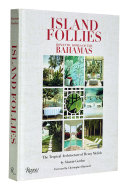 Island follies : romantic homes of the Bahamas : the tropical architecture of Henry Melich /