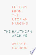 The Hawthorn Archive : letters from the utopian margins /