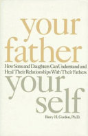 Your father, your self : how sons and daughters can understand and heal relationships with their fathers /