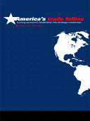 America's trade follies : turning economic leadership into strategic weakness /