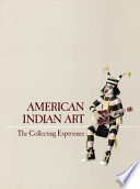 American Indian art : the collecting experience : Elvehjem Museum of Art, University of Wisconsin-Madison, May 7-July 3, 1988 /