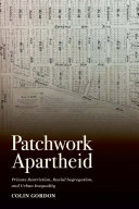 Patchwork apartheid : private restriction, racial segregation, and urban inequality /