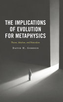The implications of evolution for metaphysics : theism, idealism, and naturalism /
