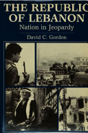 The Republic of Lebanon : nation in jeopardy /